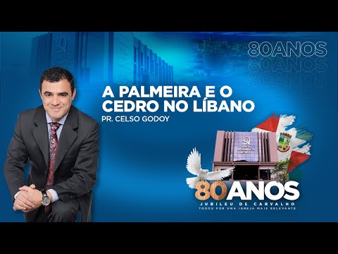 A Palmeira e o Cedro no Líbano - Pr. Celso Godoy