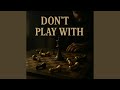 Don't Play With Me