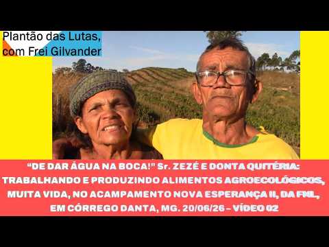 ZEZÉ E DONA QUITÉRIA: ALIMENTOS AGROECOLÓGICOS, ACAMP NOVA ESPERANÇA II, CÓRREGO DANTA/MG. VÍDEO 02