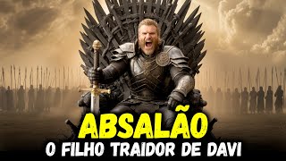 Absalão – O príncipe que roubou o trono de seu pai