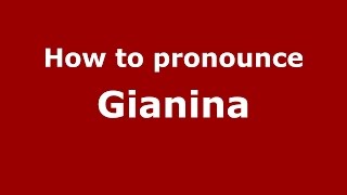 How to pronounce Gianina