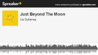 Just Beyond The Moon (made with Spreaker)