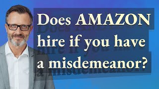 Does Amazon hire if you have a misdemeanor