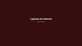 LAGRIMAS DE CABERNET - Ivan Noble