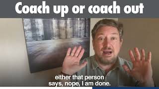 Coach Up or Coach Out