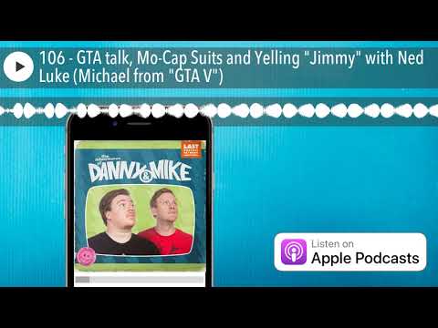 106 - GTA talk, Mo-Cap Suits and Yelling "Jimmy" with Ned Luke (Michael from "GTA V")