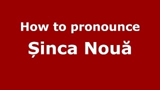 How to pronounce Șinca Nouă