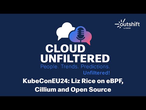 Cloud Unfiltered with Liz Rice - eBPF, Cillium and Open Source at KubeCon 2024