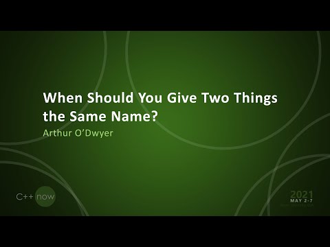 When Should You Give Two Things the Same Name? - Arthur O'Dwyer - [CppNow 2021]
