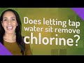 Does letting tap water sit remove chlorine?