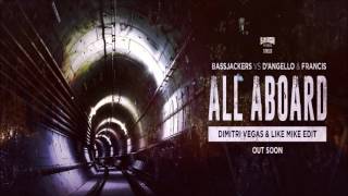 Bassjackers vs D'Angello & Francis - All Aboard (Dimitri Vegas & Like Mike Edit) OUT SOON