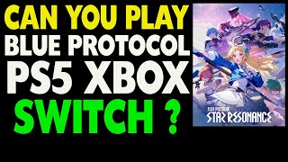 Can You Play Blue Protocol: Star Resonance on Xbox, PS5, and Switch ?