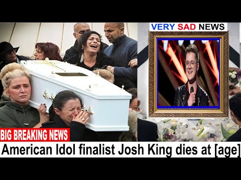 "American Idol finalist Josh King dies at [age]😭😭