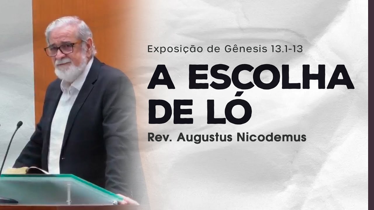 A Escolha de Ló - Augustus Nicodemus (Gênesis 13.1-13)