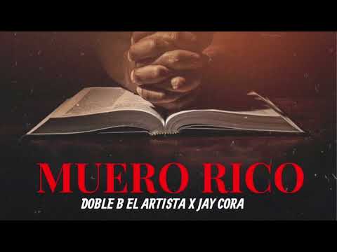 Muero Rico - Doble B El Artista X Jay Cora
