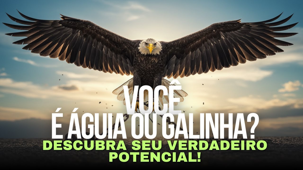 VOCÊ É ÁGUIA OU GALINHA? | Descubra Seu Verdadeiro Potencial!