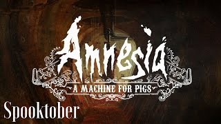 Amnesia: a Machine for Pigs (Spooktober)