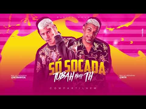 MC TUBAH E MC TH - SÓ SOCADA - MÚSICA NOVA