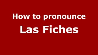 How to pronounce Las Fiches