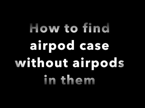 How to find airpod case without airpods in them