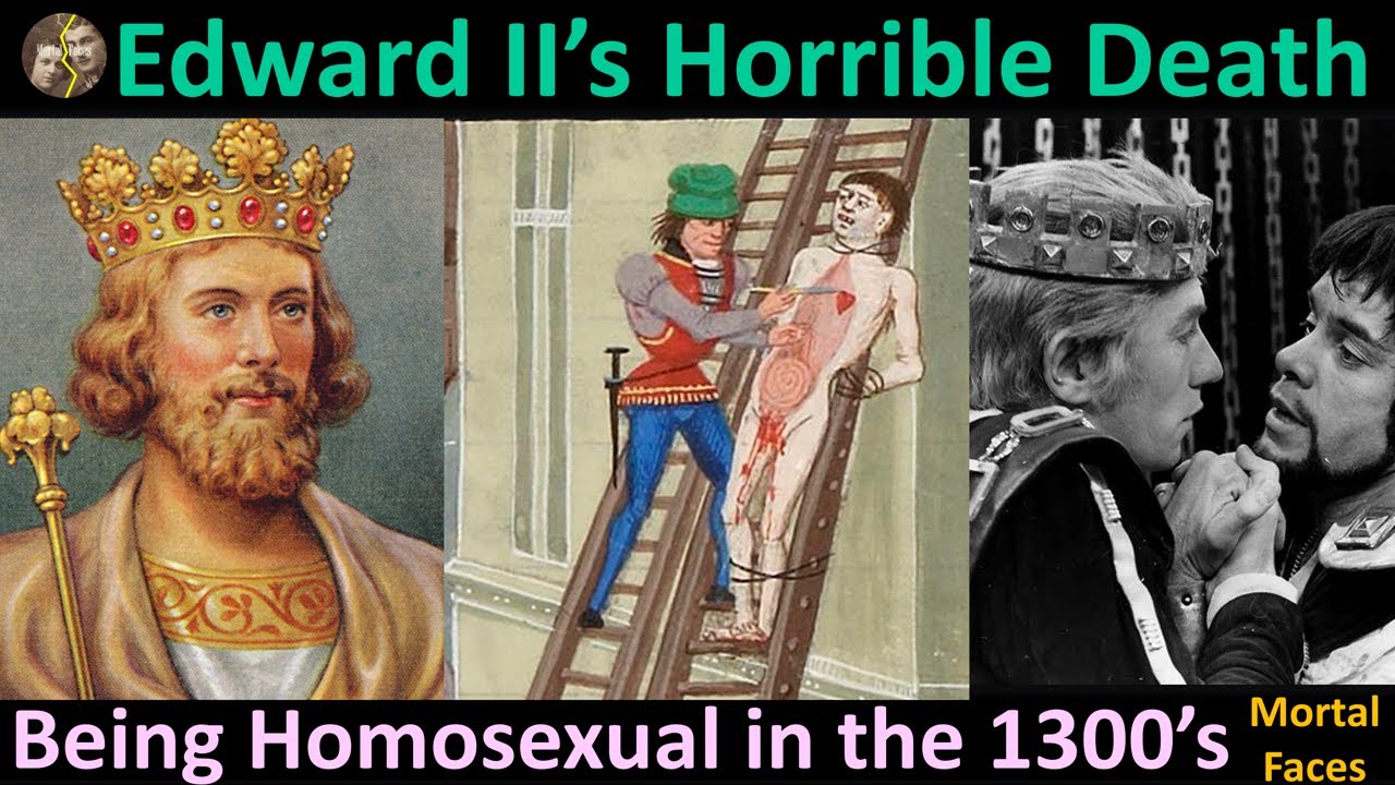 The Horrible Death of Edward II: A Homosexual King in the 1300's What Could Possibly Go Wrong?!
