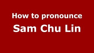 How to pronounce Sam Chu Lin