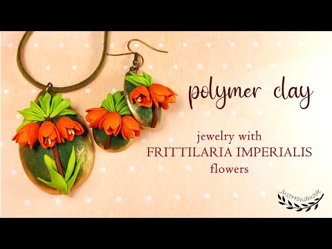 ~JustHandmade~ Polymer clay jewelry with Fritillaria Imperialis flowers - tutorial / DIY