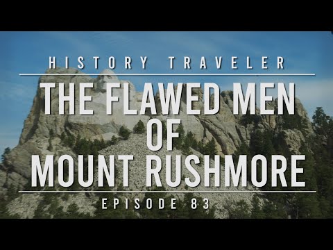 The Flawed Men of Mount Rushmore | History Traveler Episode 83