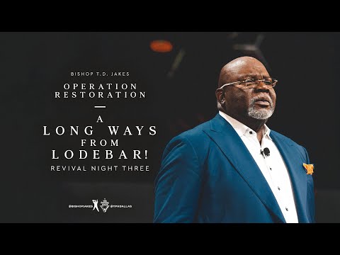A Long Ways From Lodebar! - Bishop T.D. Jakes
