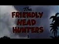 The Friendly Head Hunters Clutch Cargo Ep 01 52 1959 English