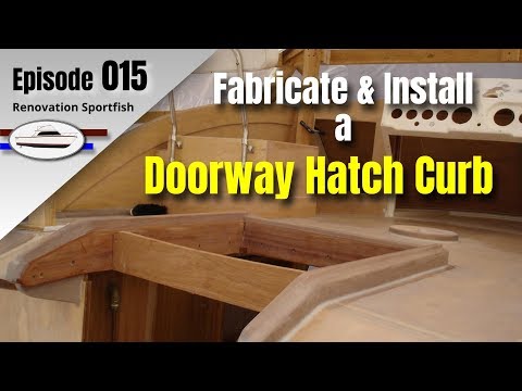 Fabricate and Install a mahogany doorway hatch curb - Boat Restoration EP015 (2015 Part 1)