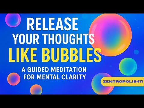 Release Your Thoughts Like Bubbles – A Guided Meditation for Mental Clarity
