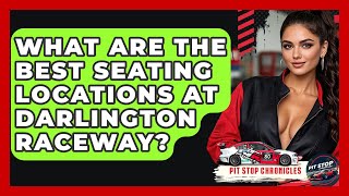 What Are The Best Seating Locations At Darlington Raceway - Pit Stop Chronicles