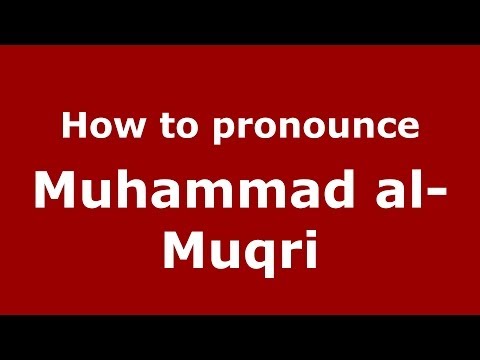 How to pronounce Muhammad al-Muqri (Arabic/Morocco) - PronounceNames.com