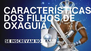 Características dos filhos e filhas de Oxaguiã/Osaguiã/Oxaguian!!!