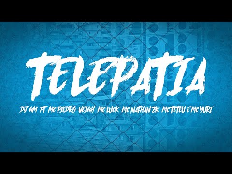 TELEPATIA - DJ GM FT. MC PIEDRO, VEIGH, MC LUCK, MC NATHAN ZK, MC TETEU E MC YURI