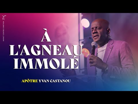 🔥🎶 À L AGNEAU IMMOLÉ - Adoration prophétique | Apôtre Yvan CASTANOU