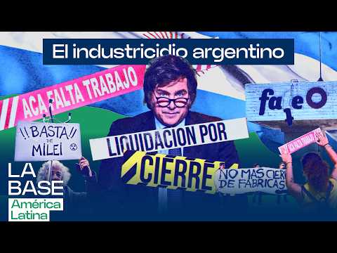 Argentina se apaga: industricidio alcanza velocidad récord con Milei| La BaseLatam 1x144