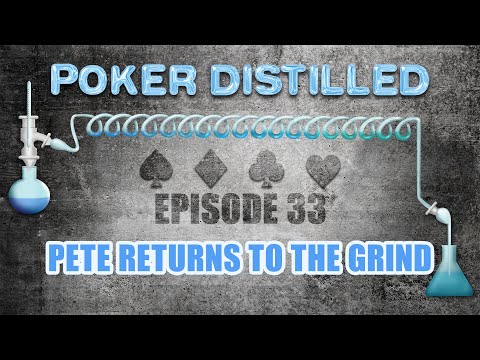 Poker Distilled Podcast - Episode 33: Pete Returns to The Grind