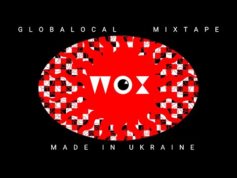 GLOBALOCAL// Ukrainian tracks MIXTAPE by Wox