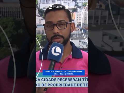 Serra Azul de Minas: 140 famílias recebem títulos de propriedade.
