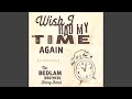 Wish I Had My Time Again