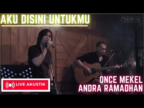 AKU DISINI UNTUKMU - ONCE MEKEL feat ANDRA RAMADHAN (UNPLUGGED VERSION)
