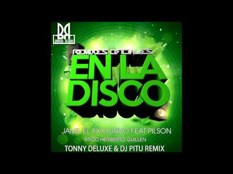 Jamil El Exclusivo Feat. Pilson & Heriberto Guillen -  En La Disco (Tonny Deluxe & Dj Pitu Remix)
