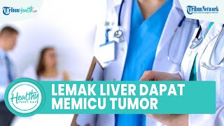 Waspadai! Perlemakan Liver Dapat Memicu Tumor pada Organ Tubuh, Simak Ulasan dr Mustopa, Sp PD