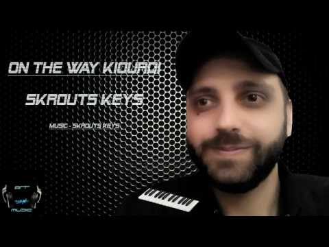 On The Way Kiourdi - Skrouts Keys (New song) 2015