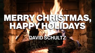 David Schultz – Merry Christmas, Happy Holidays (Official Fireplace Video – Christmas Songs)