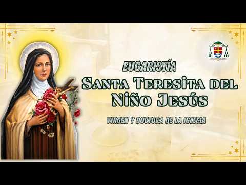 Eucaristía: Santa Teresita del Niño Jesús, virgen y doctora de la Iglesia . Diócesis de Santiago.