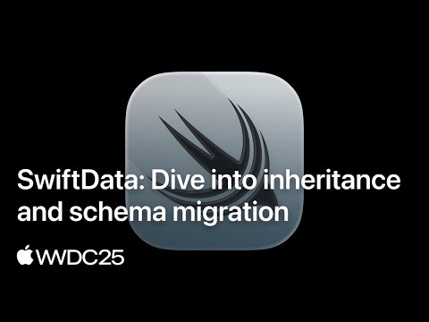WWDC25: SwiftData: Dive into inheritance and schema migration | Apple