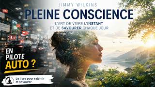Pleine conscience : sortir du pilote automatique et vivre l’instant présent